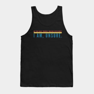 Unsure Decisions Tank Top